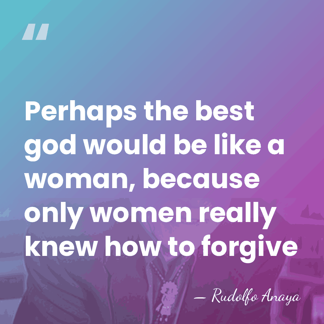 Perhaps the best god would be like a woman, because only women&hellip; - Rudolfo Anaya