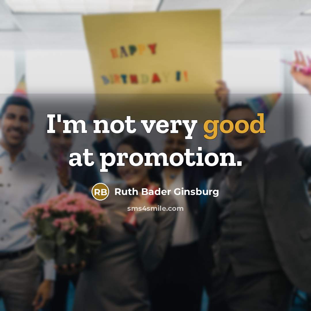 “I'm not very good at promotion.…” quote by Ruth Bader Ginsburg