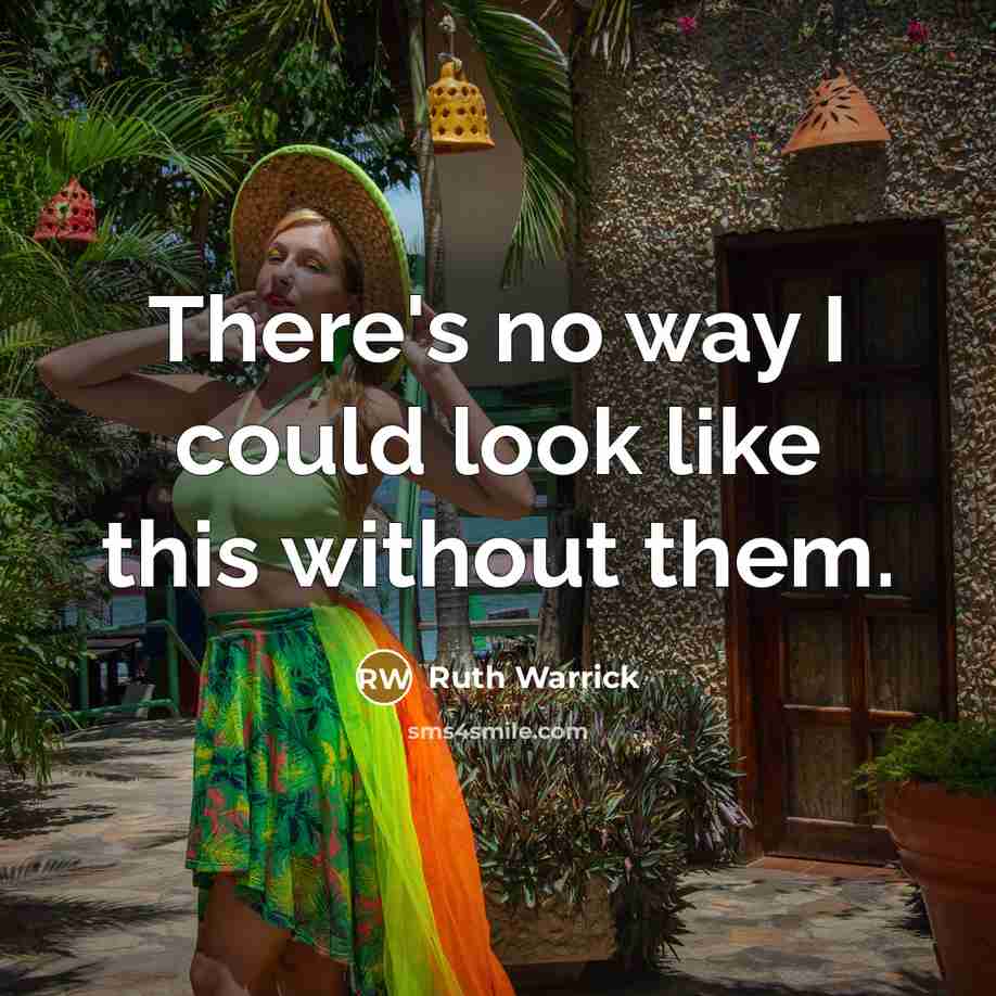 “There's no way I could look like this without them.…” quote by Ruth Warrick