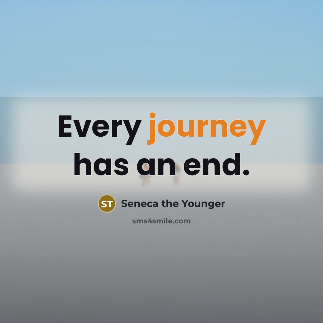 “Every journey has an end.…” quote by Seneca the Younger