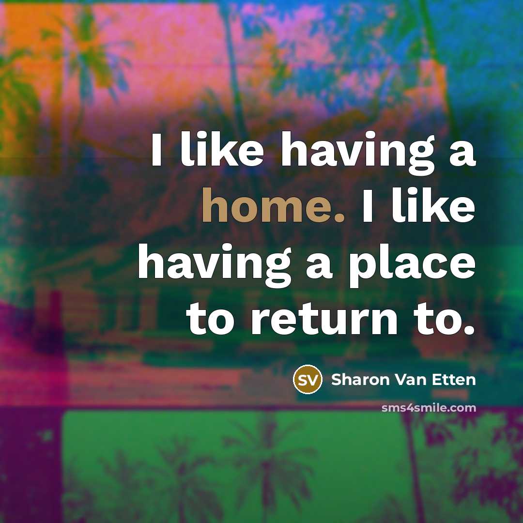 “I like having a home. I like having a place…” quote by Sharon Van Etten