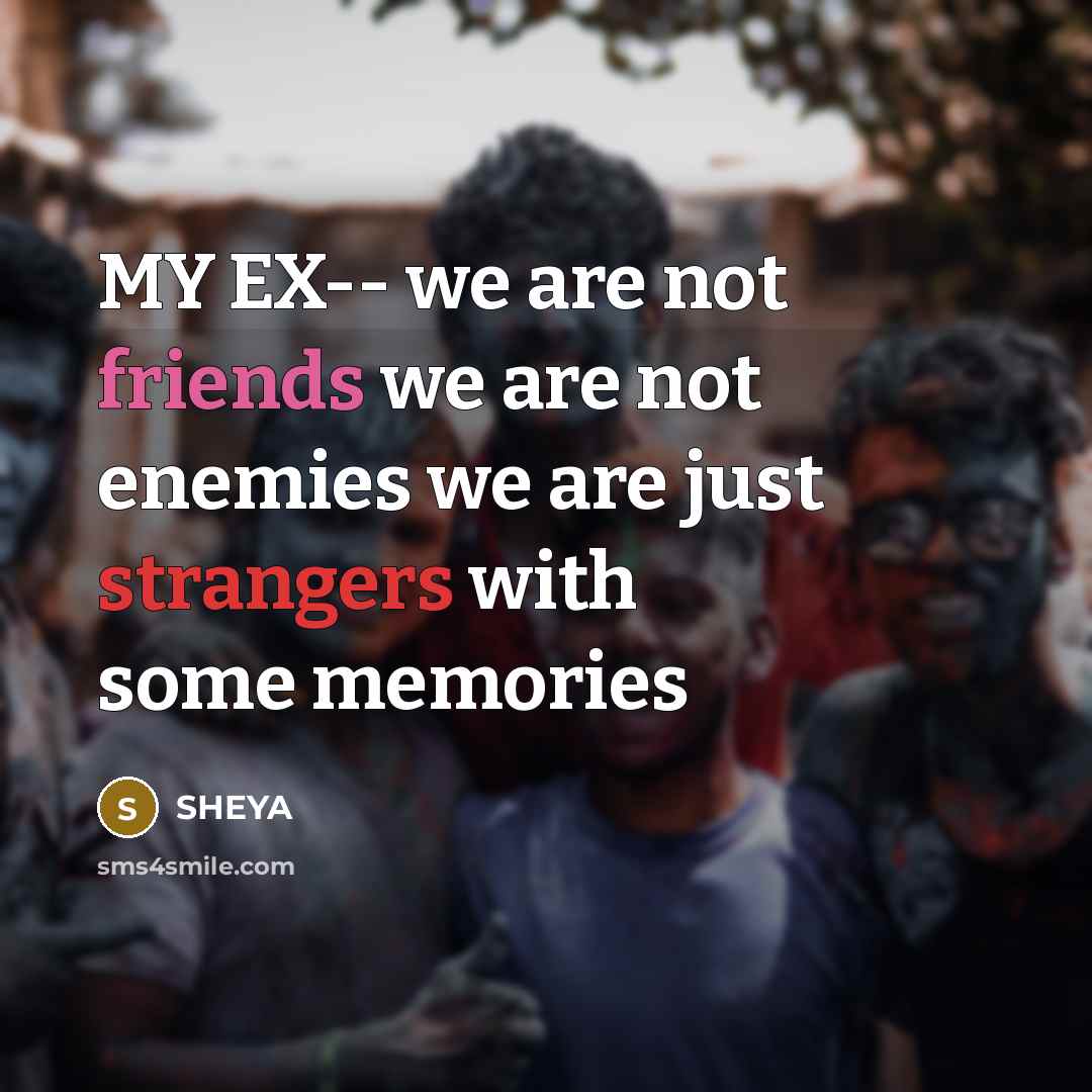 “MY EX-- we are not friends we are not enemies…” quote by SHEYA