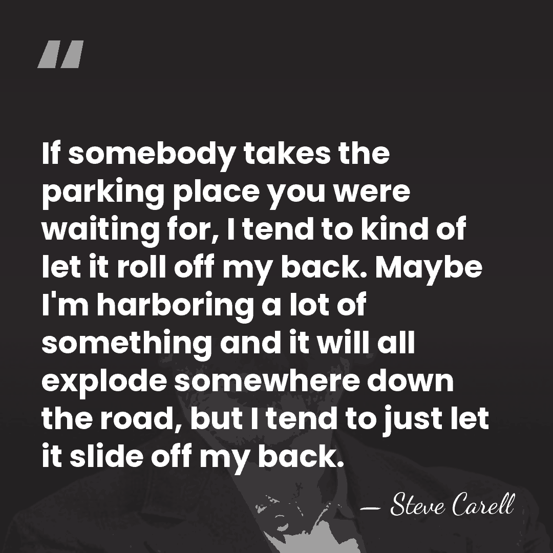 If somebody takes the parking place you were waiting for, I tend&hellip; - Steve Carell