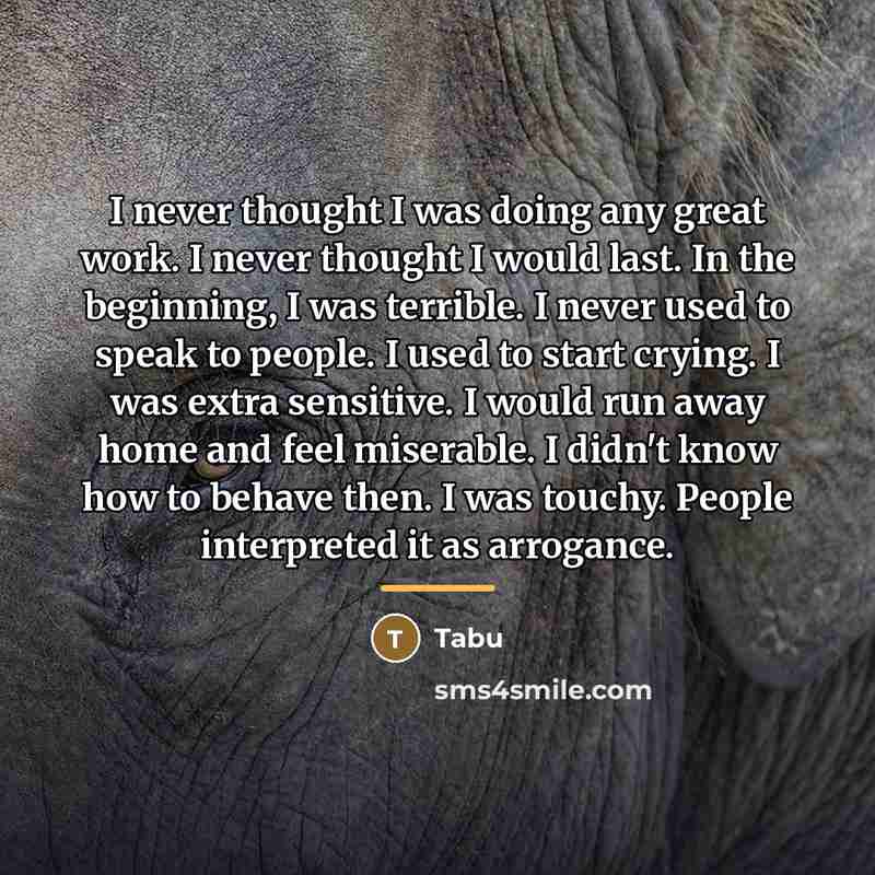 “I never thought I was doing any great work. I…” quote by Tabu