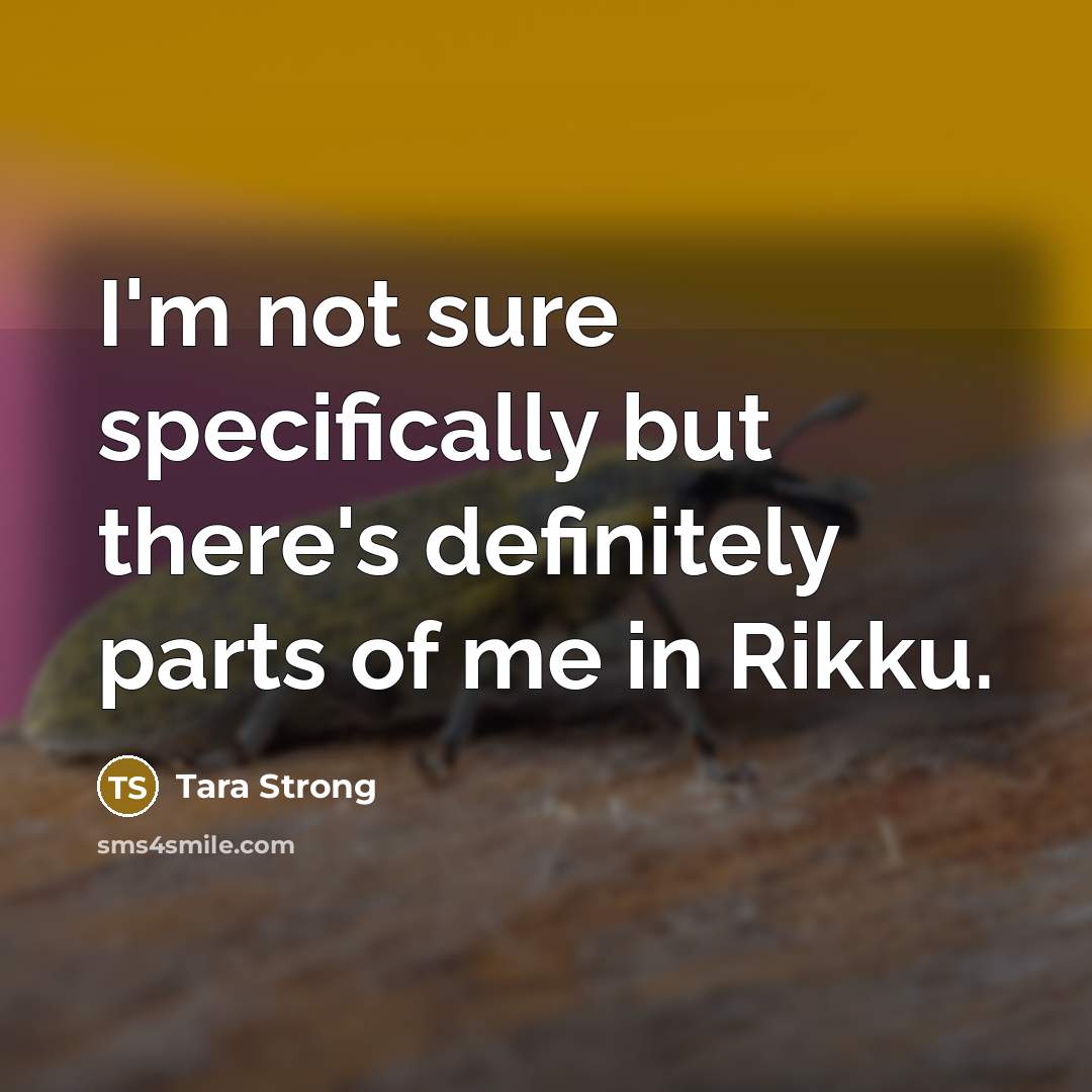 “I'm not sure specifically but there's definitely parts of me…” quote by Tara Strong