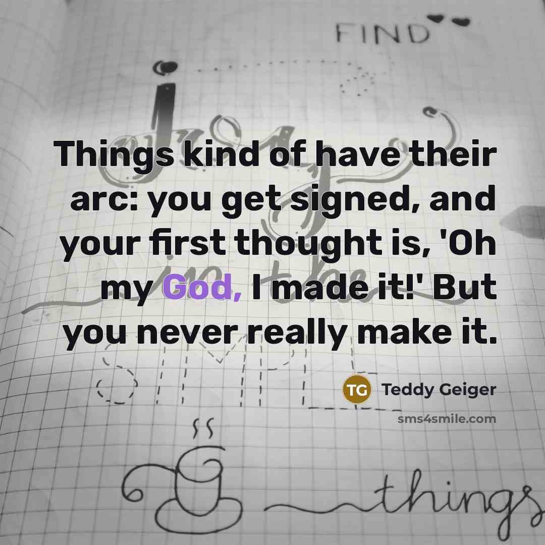 “Things kind of have their arc: you get signed, and…” quote by Teddy Geiger