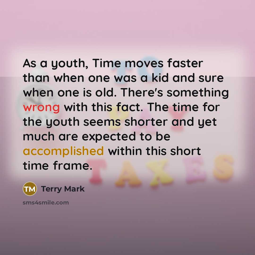 “As a youth, Time moves faster than when one was…” quote by Terry Mark