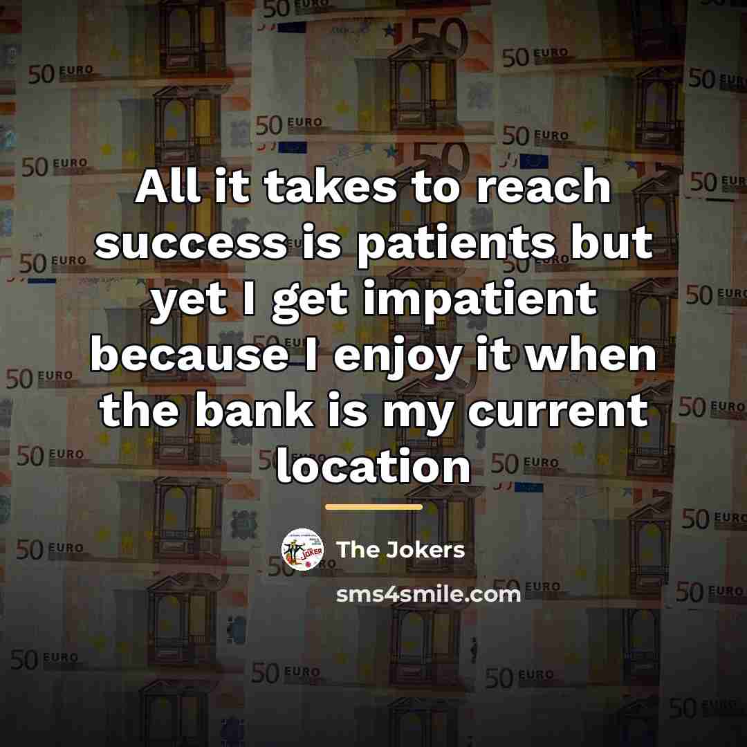 “All it takes to reach success is patients but yet…” quote by The Jokers