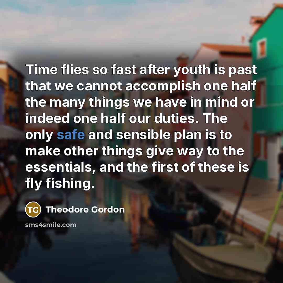 “Time flies so fast after youth is past that we…” quote by Theodore Gordon