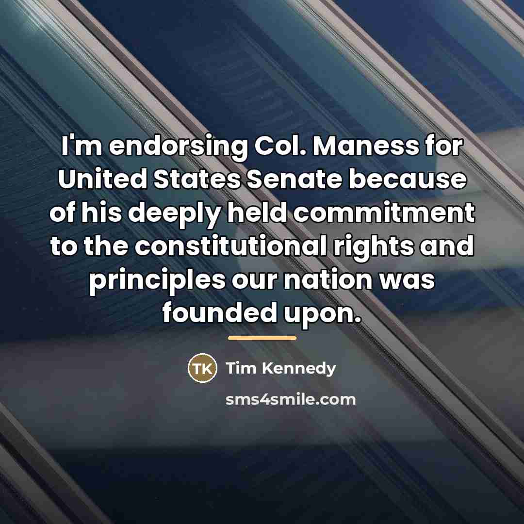 “I'm endorsing Col. Maness for United States Senate because of…” quote by Tim Kennedy
