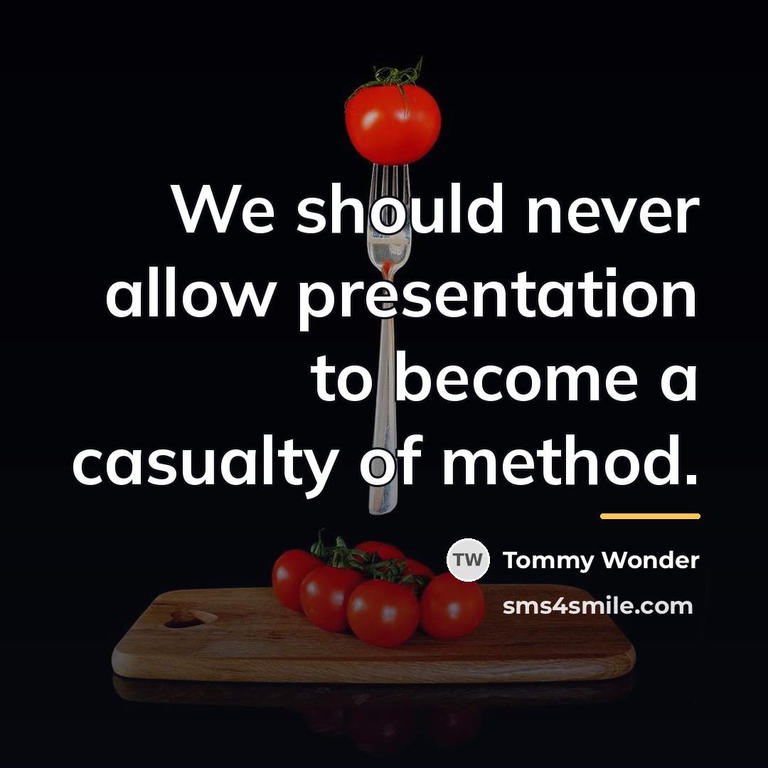 “We should never allow presentation to become a casualty of…” quote by Tommy Wonder