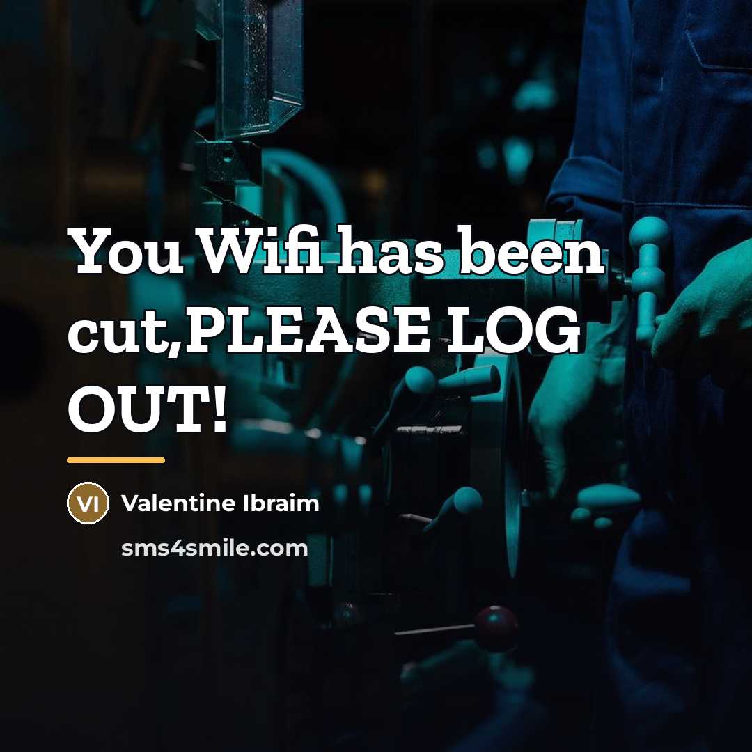 “You Wifi has been cut,PLEASE LOG OUT!…” quote by Valentine Ibraim