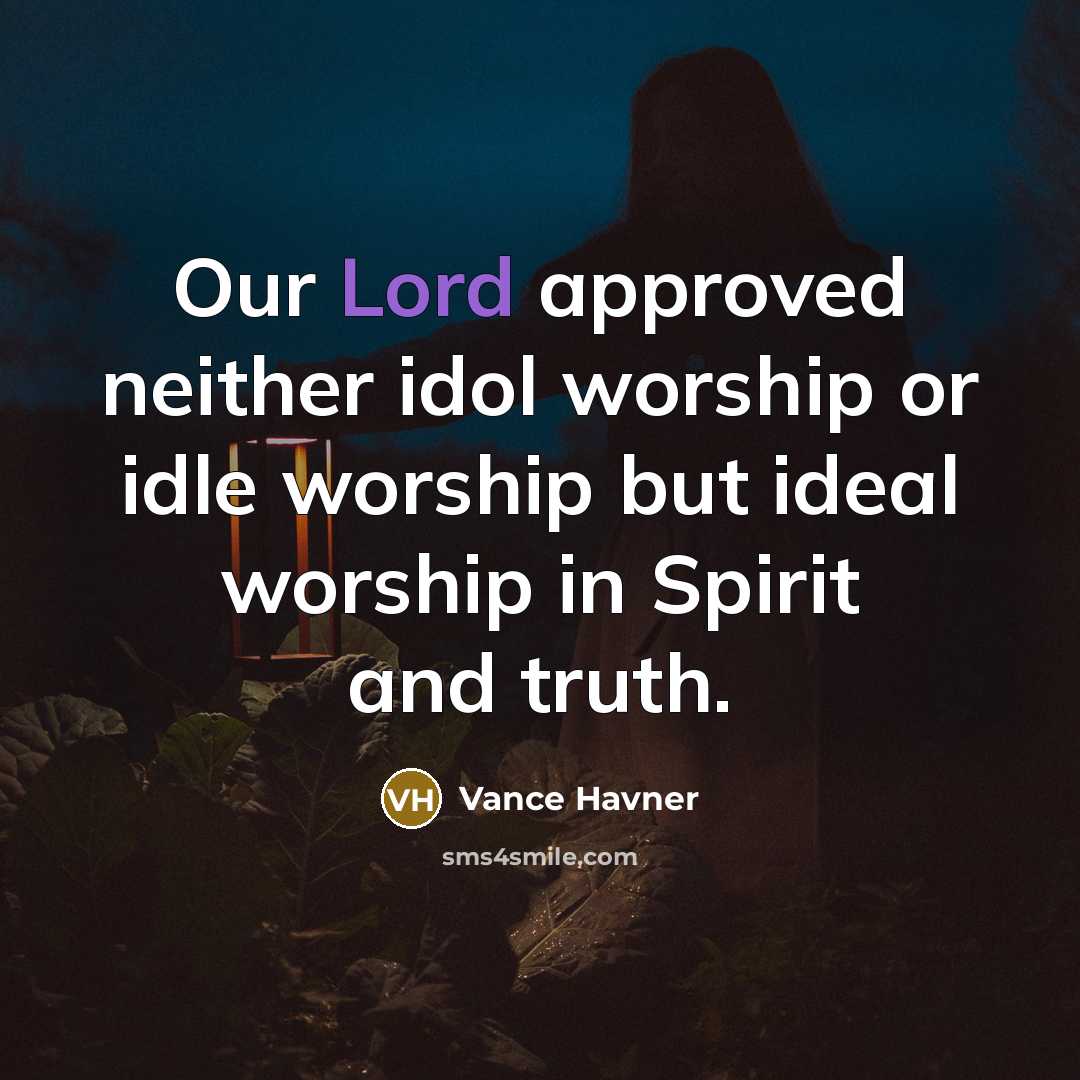 “Our Lord approved neither idol worship or idle worship but…” quote by Vance Havner