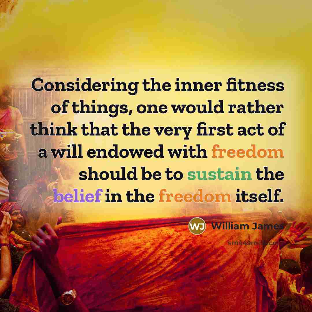 “Considering the inner fitness of things, one would rather think…” quote by William James