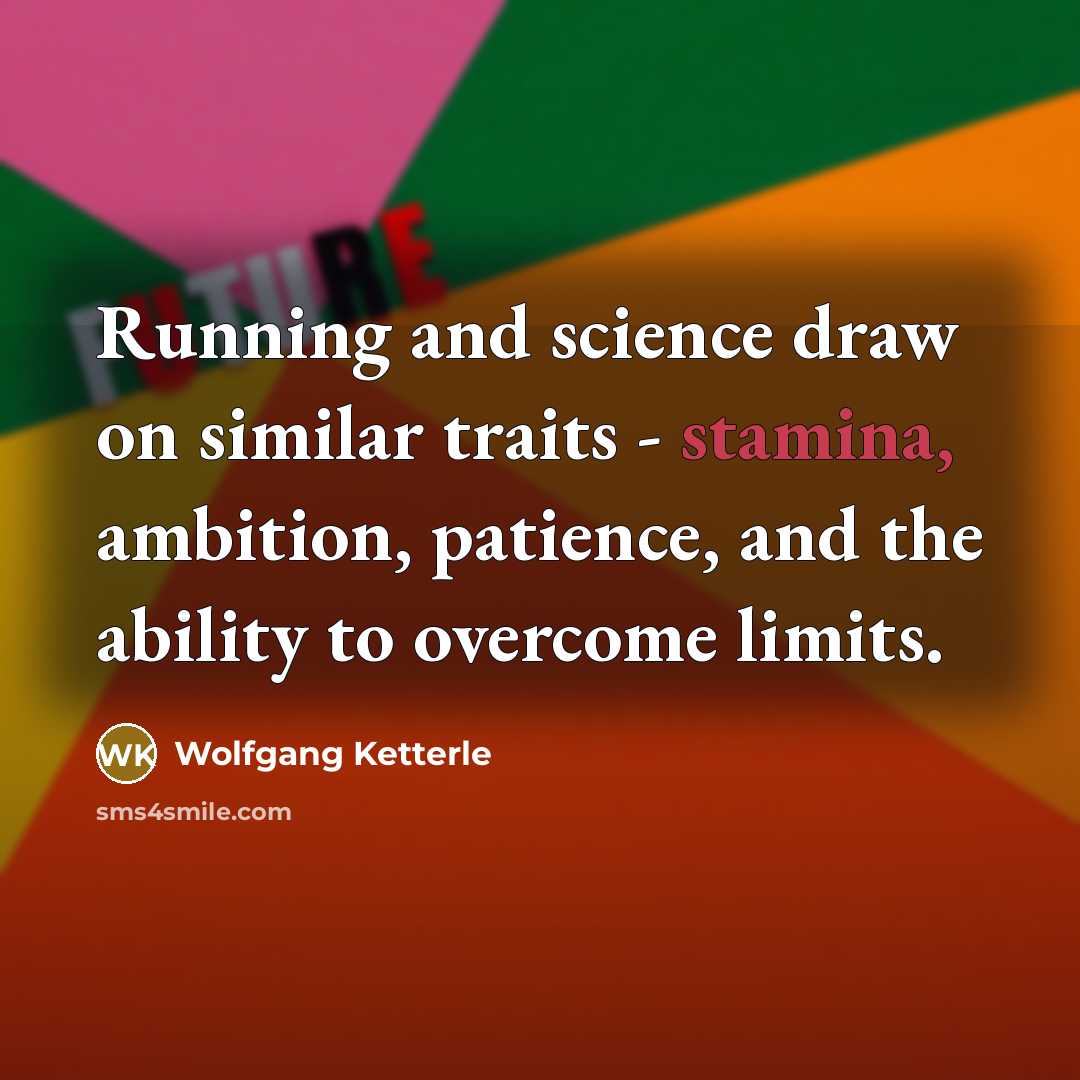 “Running and science draw on similar traits - stamina, ambition,…” quote by Wolfgang Ketterle