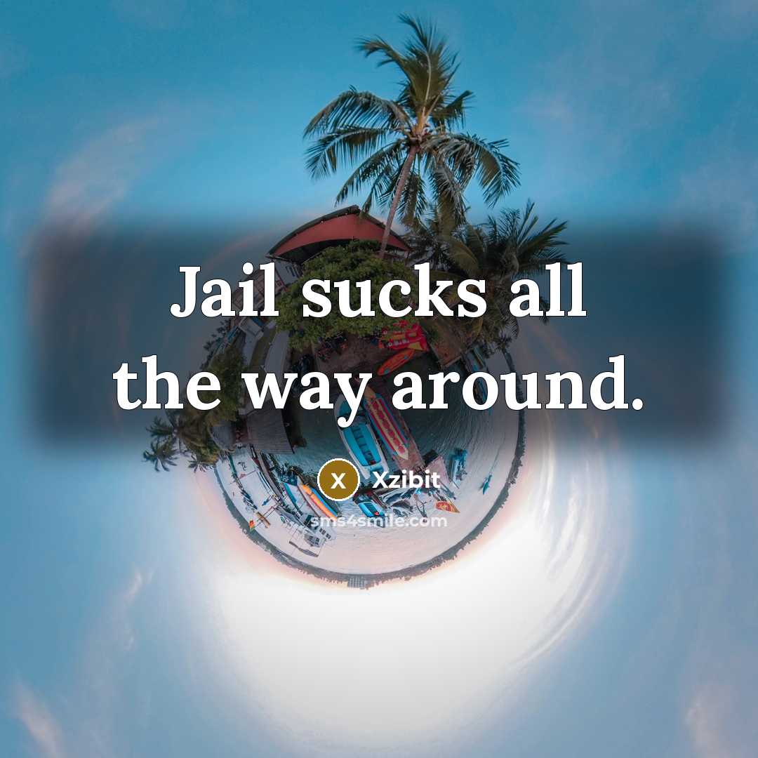 “Jail sucks all the way around.…” quote by Xzibit