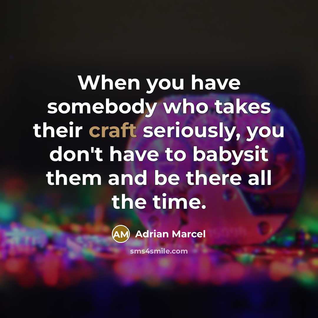 “When you have somebody who takes their craft seriously, you…” quote by Adrian Marcel
