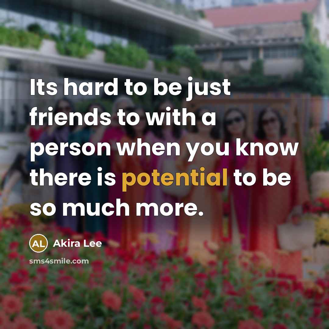 “Its hard to be just friends to with a person when you know there is potential to be so much more.” quote by Akira Lee