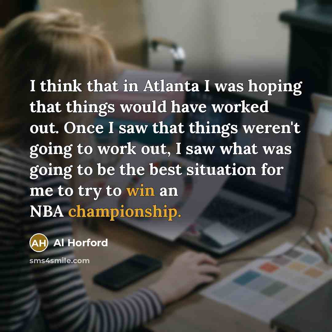 “I think that in Atlanta I was hoping that things…” quote by Al Horford