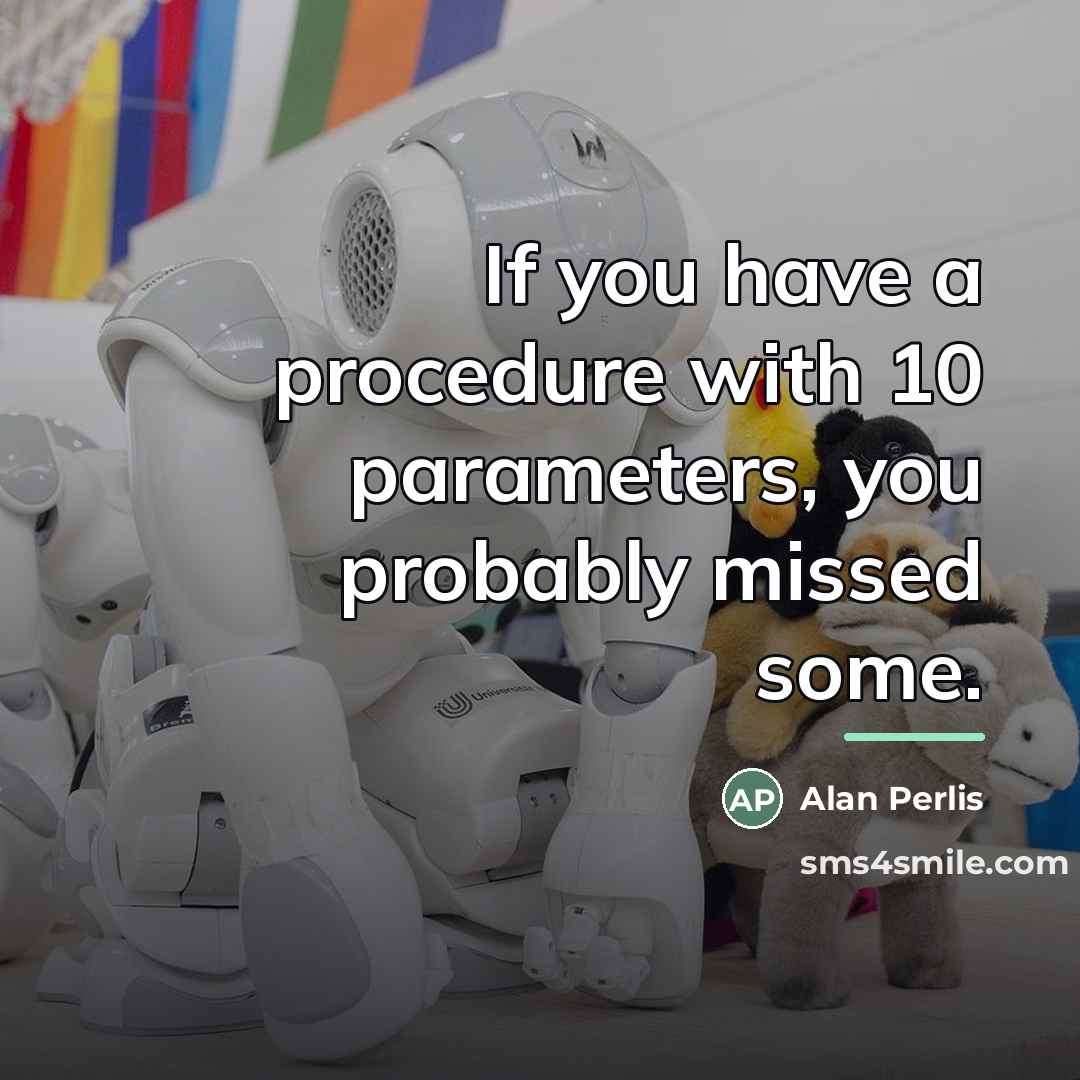 “If you have a procedure with 10 parameters, you probably…” quote by Alan Perlis