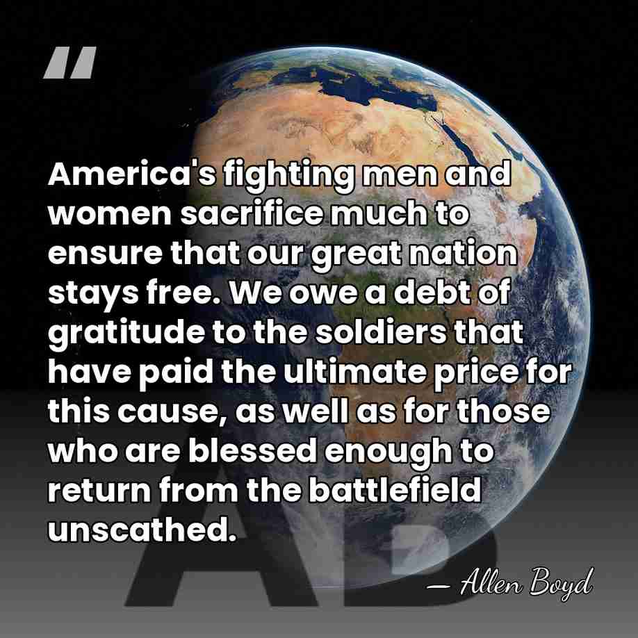 America's fighting men and women sacrifice much to ensure that our great&hellip; - Allen Boyd