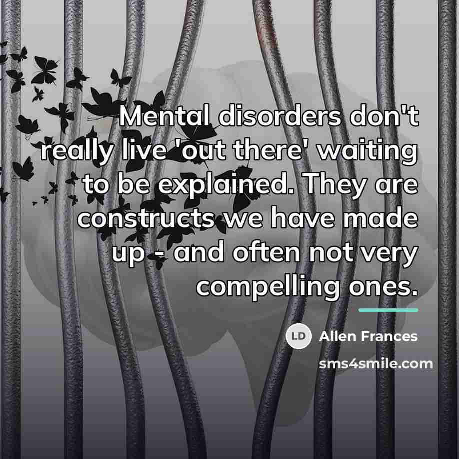 “Mental disorders don't really live 'out there' waiting to be…” quote by Allen Frances
