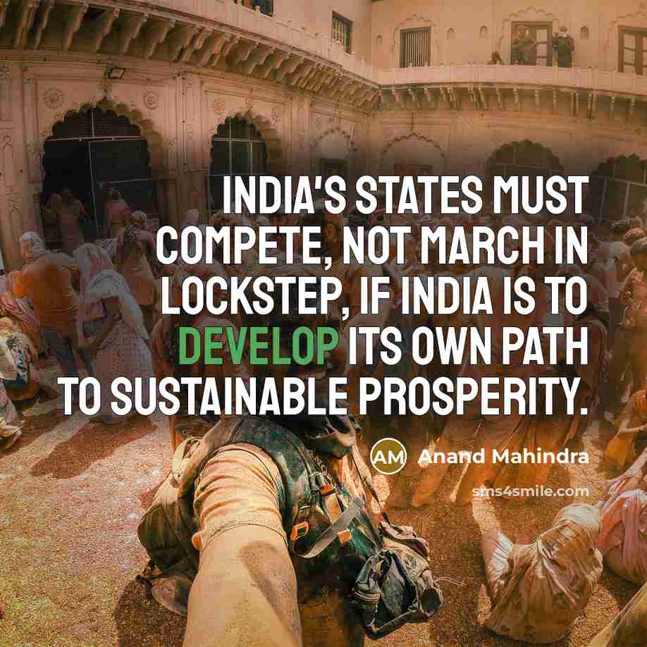 “India's states must compete, not march in lockstep, if India…” quote by Anand Mahindra