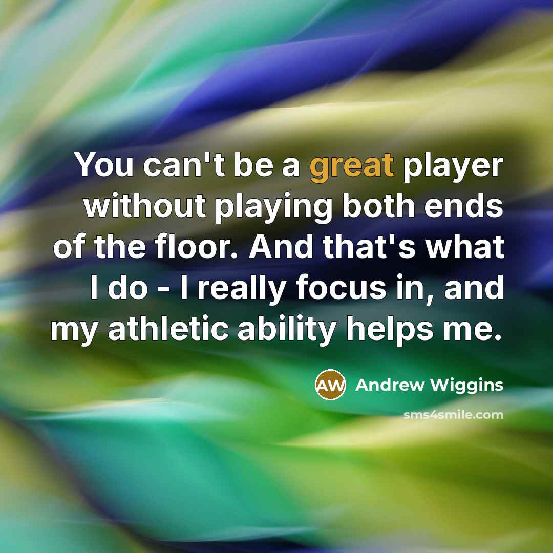 “You can't be a great player without playing both ends…” quote by Andrew Wiggins