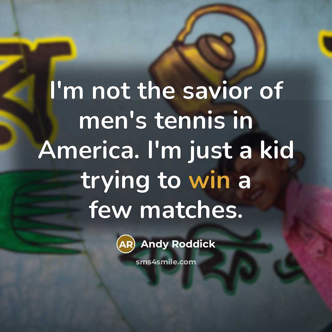 “I'm not the savior of men's tennis in America. I'm…” quote by Andy Roddick