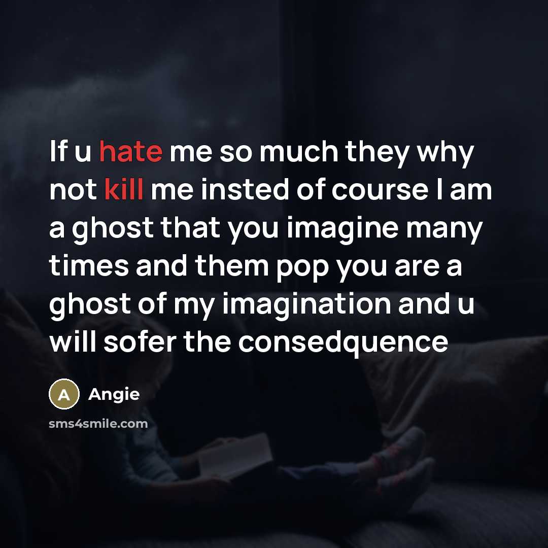 “If u hate me so much they why not kill…” quote by Angie