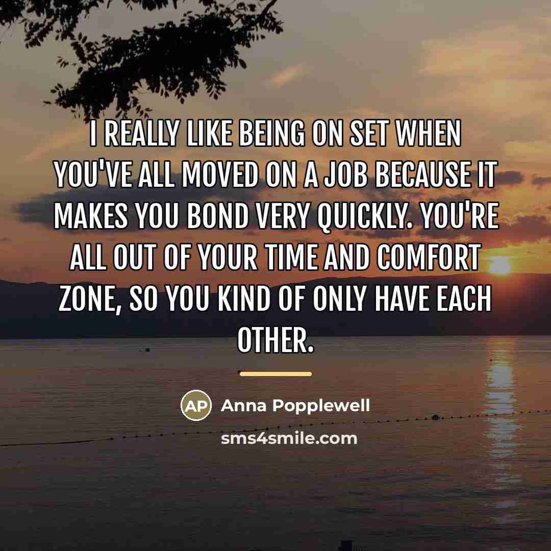 “I really like being on set when you've all moved…” quote by Anna Popplewell