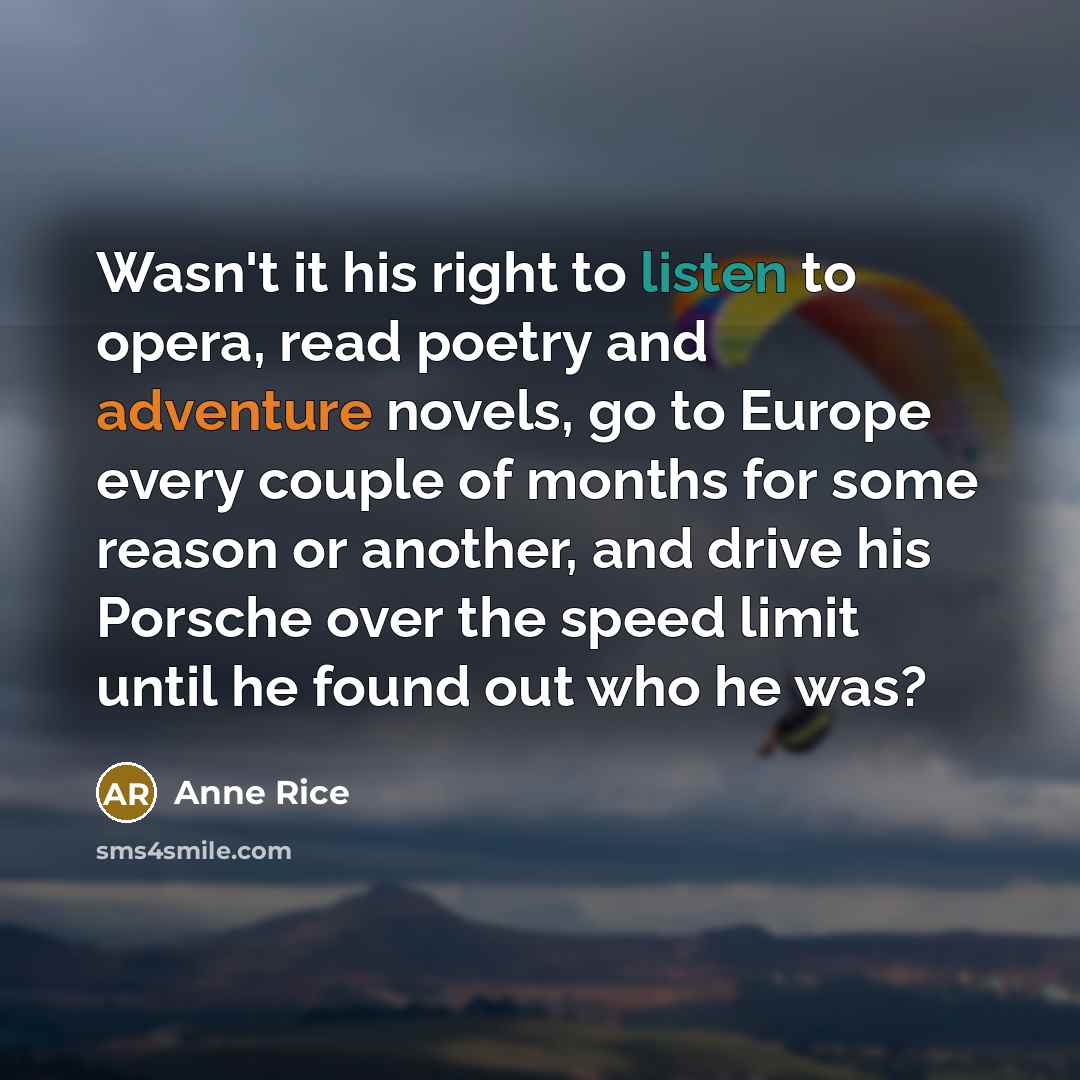 “Wasn't it his right to listen to opera, read poetry…” quote by Anne Rice