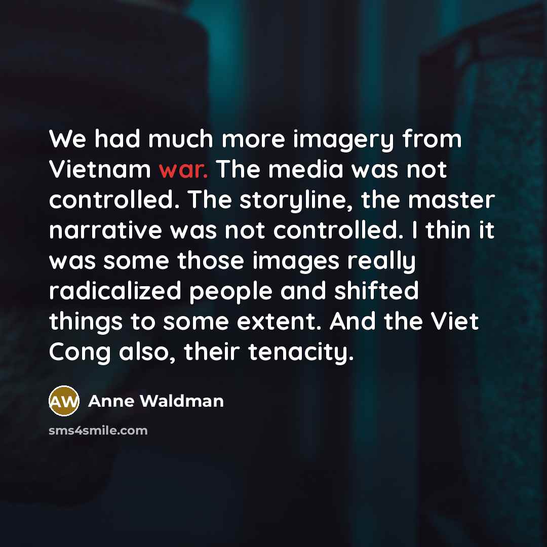 “We had much more imagery from Vietnam war. The media…” quote by Anne Waldman