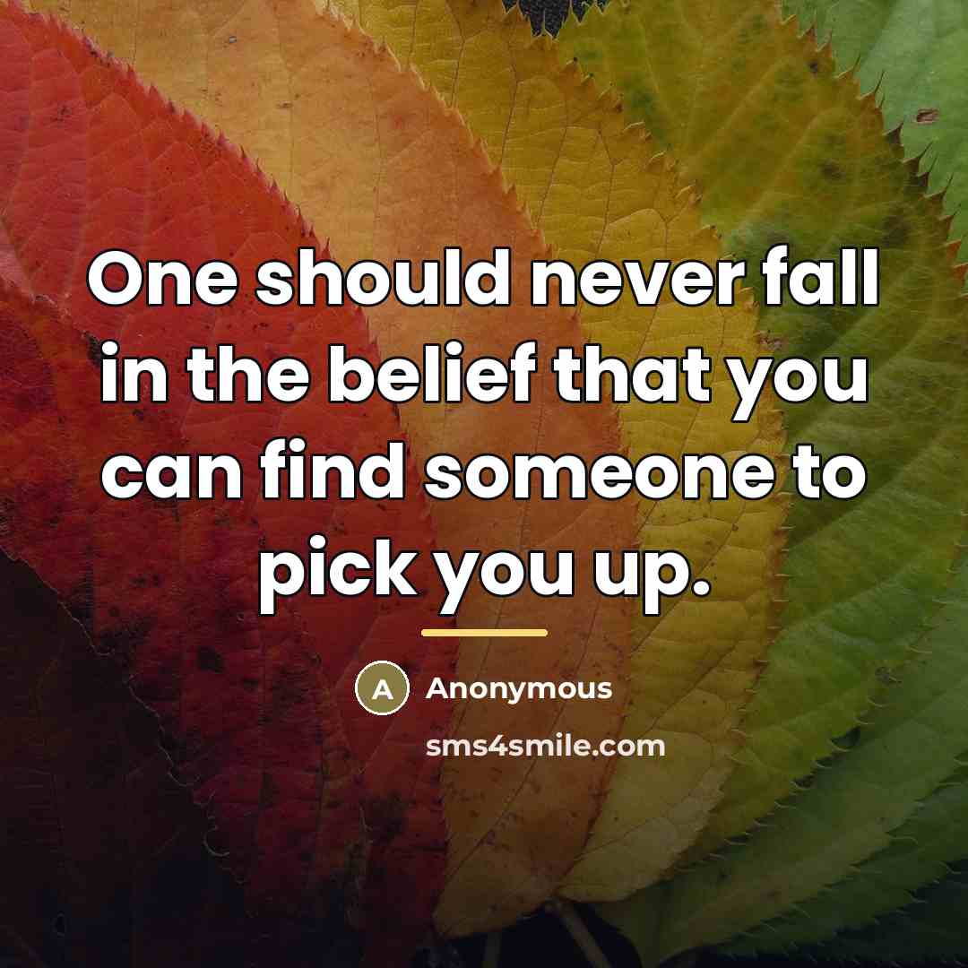 “One should never fall in the belief that you can…” quote by Anonymous