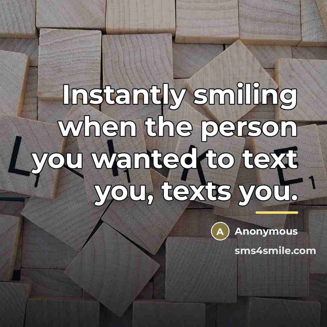 “Instantly smiling when the person you wanted to text you,…” quote by Anonymous