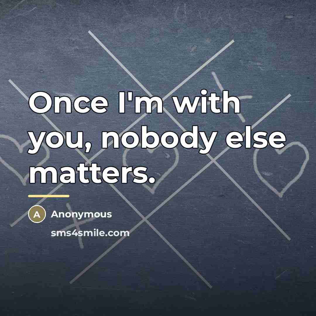 “Once I'm with you, nobody else matters.…” quote by Anonymous