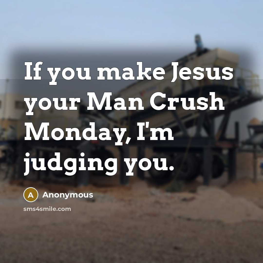 “If you make Jesus your Man Crush Monday, I'm judging…” quote by Anonymous
