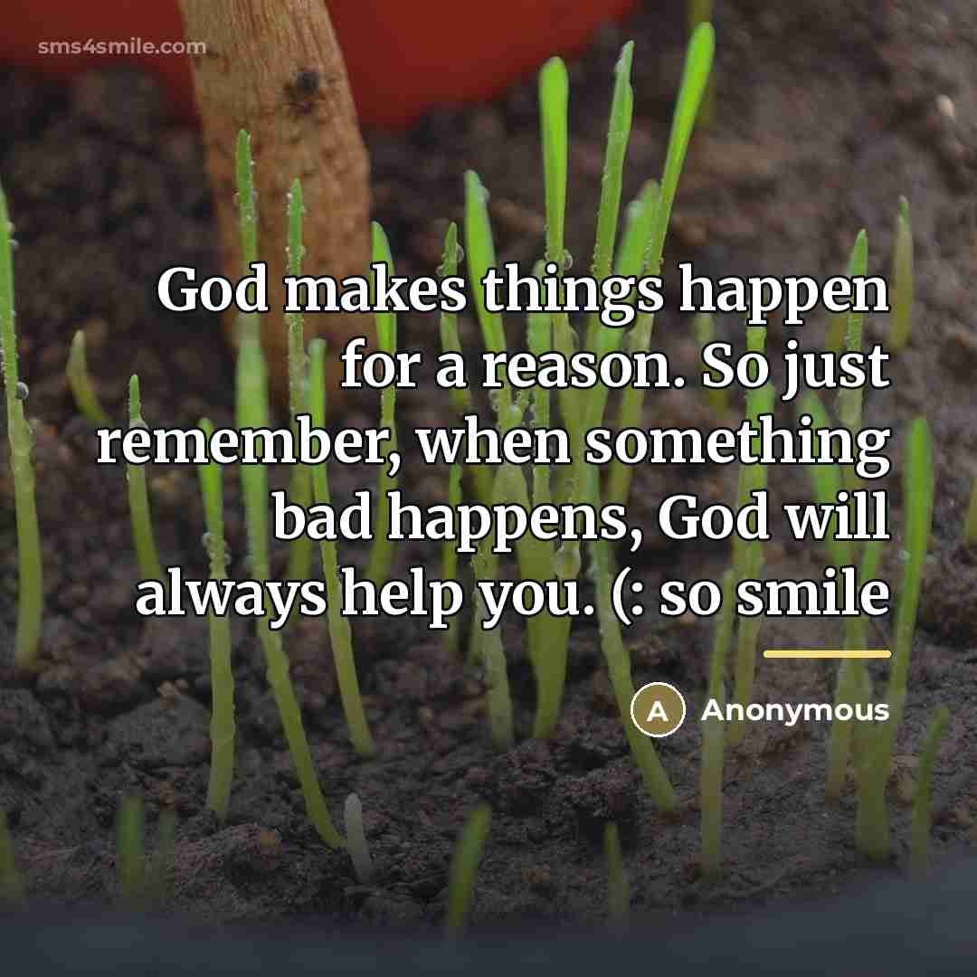 “God makes things happen for a reason. So just remember,…” quote by Anonymous