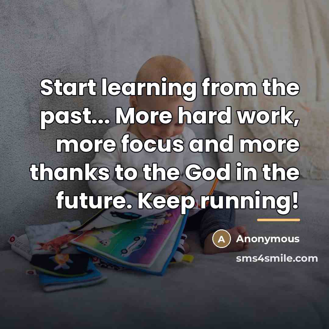 “Start learning from the past... More hard work, more focus…” quote by Anonymous