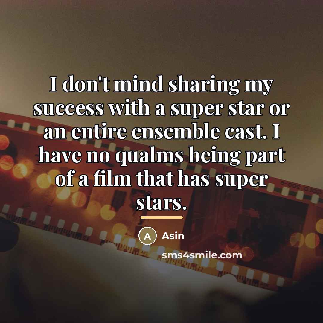 “I don't mind sharing my success with a super star…” quote by Asin