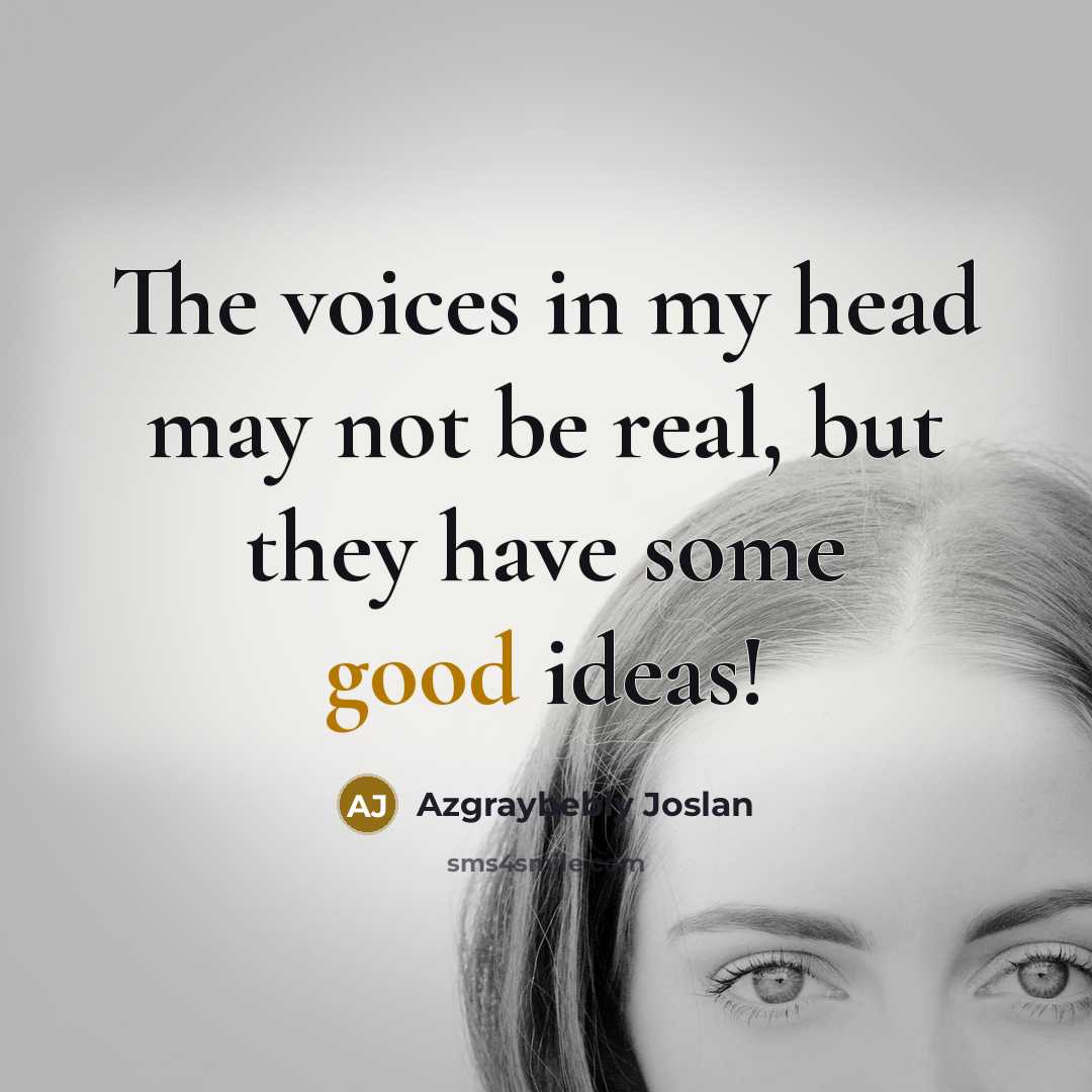 “The voices in my head may not be real, but…” quote by Azgraybebly Joslan