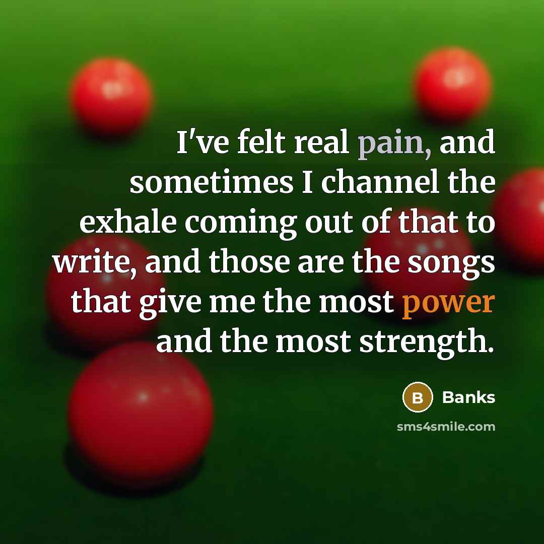 “I've felt real pain, and sometimes I channel the exhale…” quote by Banks