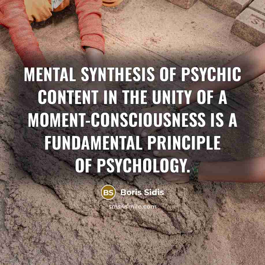 “Mental synthesis of psychic content in the unity of a…” quote by Boris Sidis