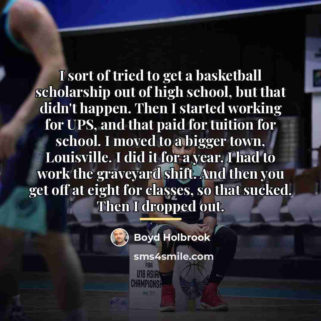 “I sort of tried to get a basketball scholarship out…” quote by Boyd Holbrook