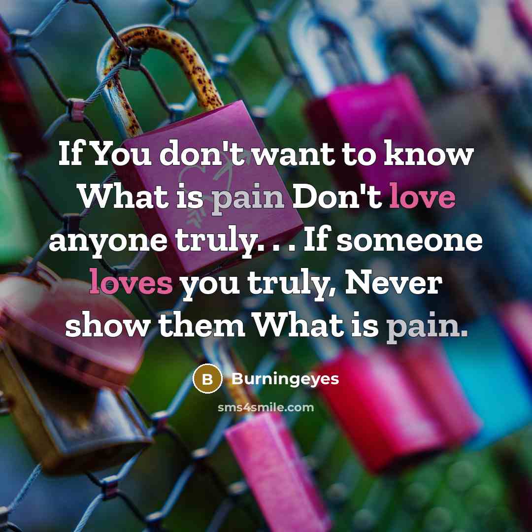 “If You don't want to know What is pain Don't…” quote by Burningeyes