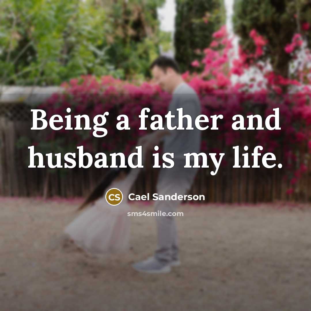 “Being a father and husband is my life.…” quote by Cael Sanderson