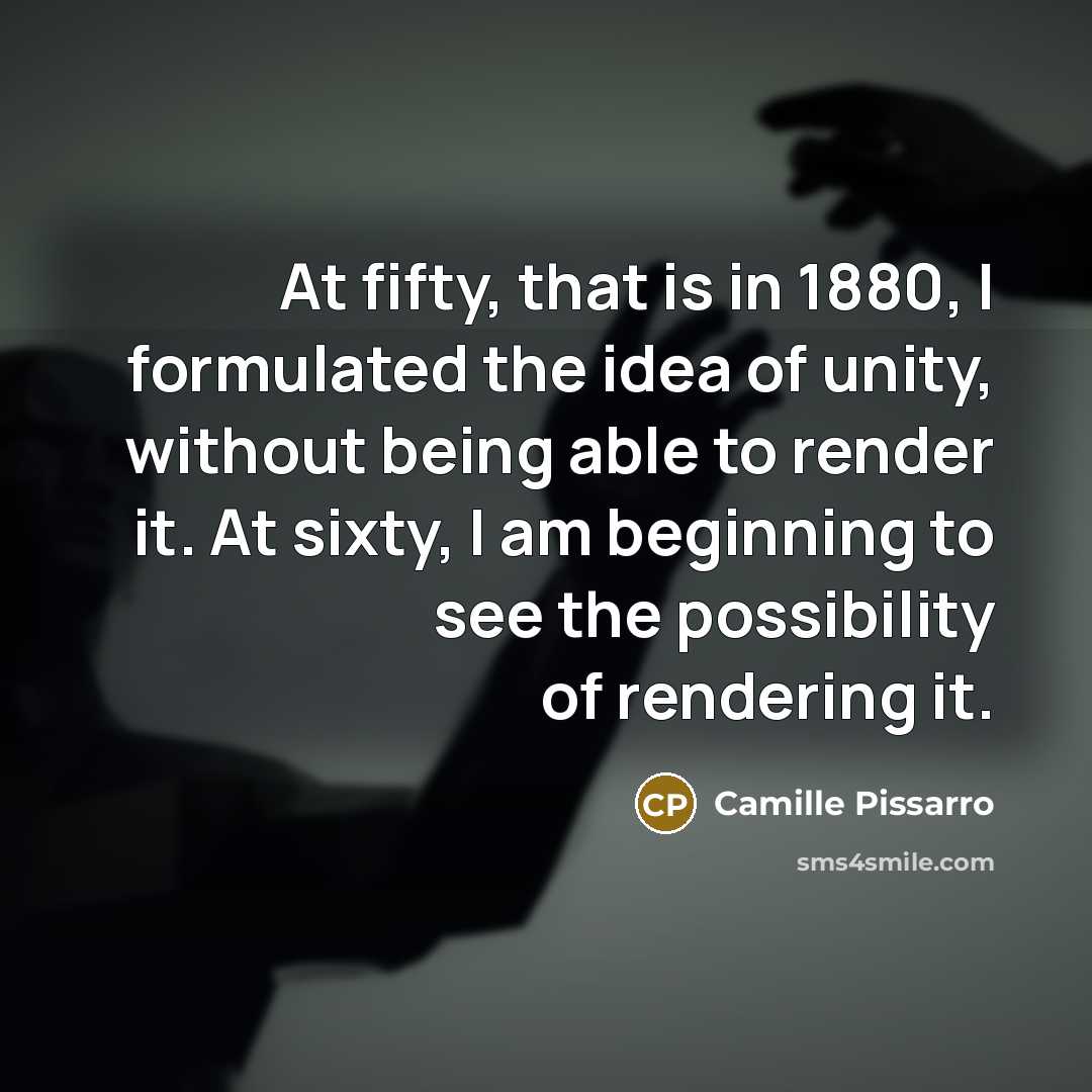 “At fifty, that is in 1880, I formulated the idea…” quote by Camille Pissarro