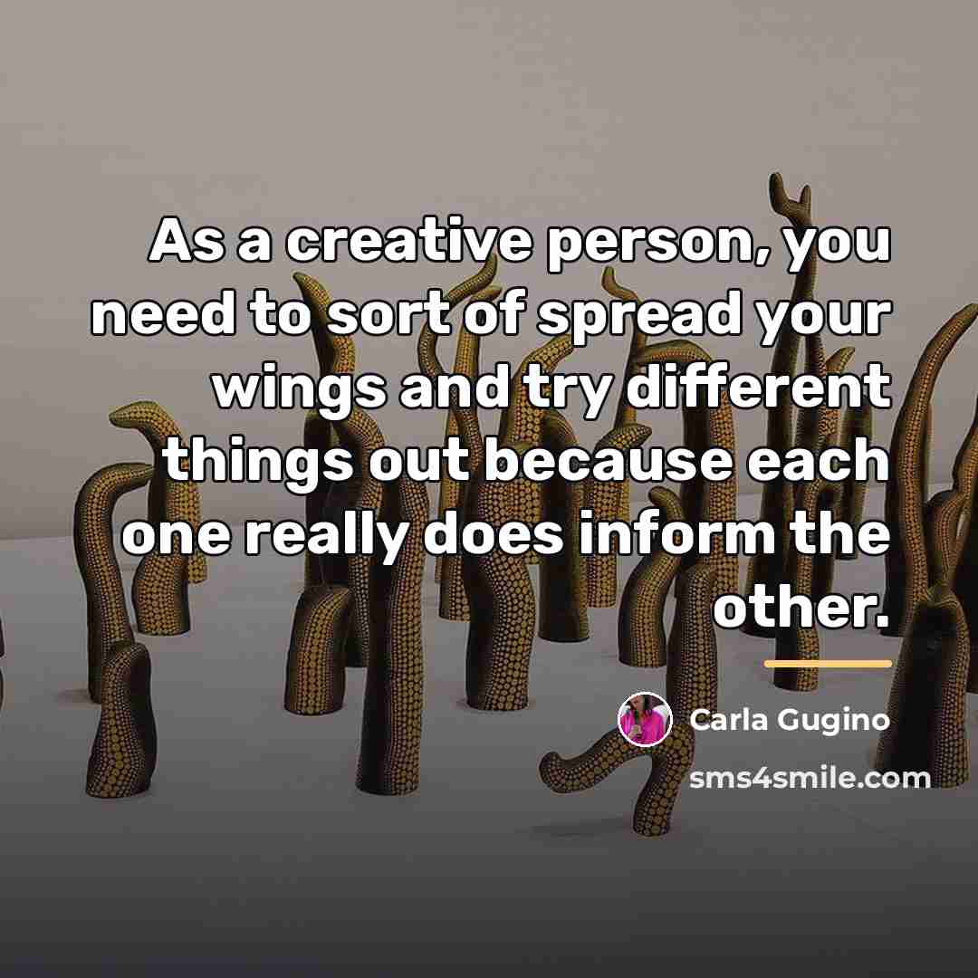 “As a creative person, you need to sort of spread…” quote by Carla Gugino