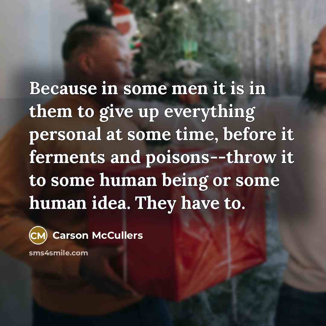 “Because in some men it is in them to give…” quote by Carson McCullers