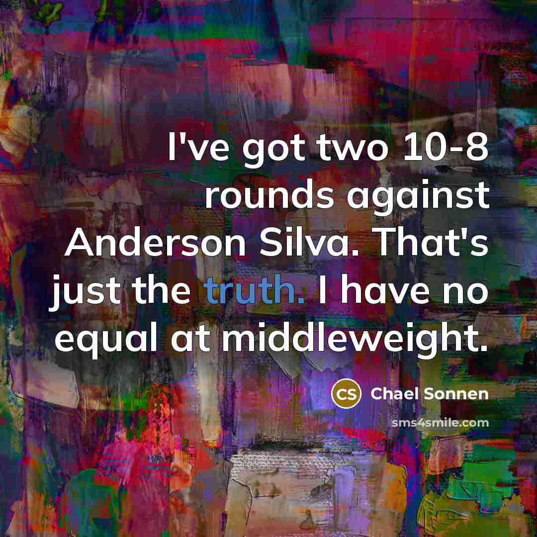 “I've got two 10-8 rounds against Anderson Silva. That's just…” quote by Chael Sonnen